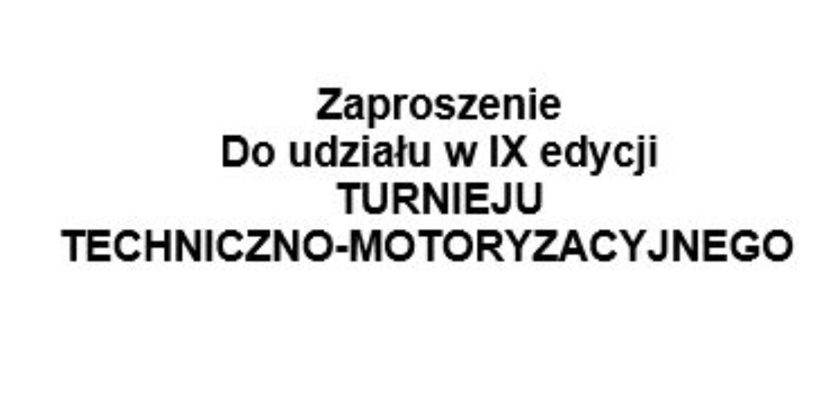 IX EDYCJA TURNIEJU TECHNICZNO-MOTORYZACYJNEGO